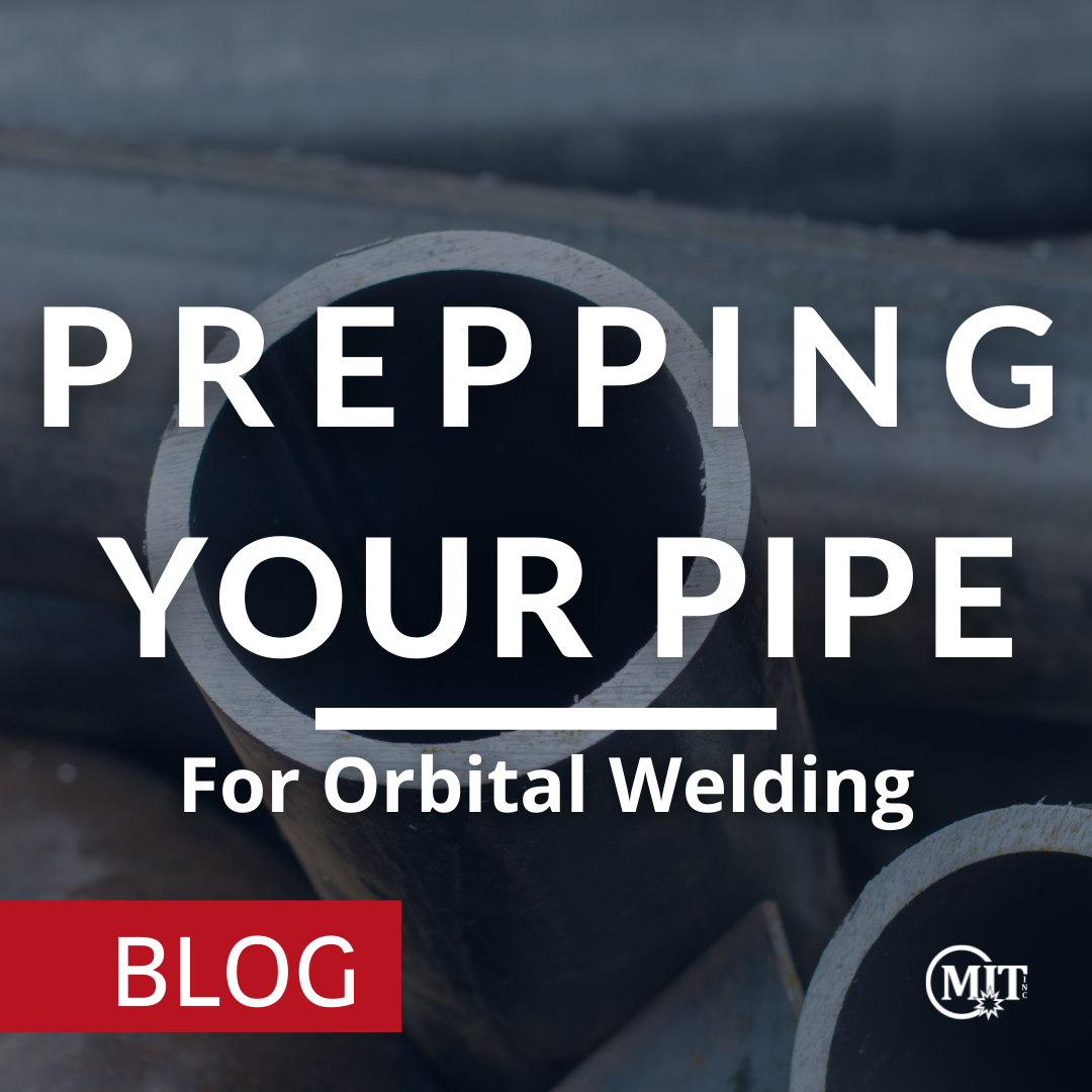5 Tips for Prepping Pipe for Orbital Welding