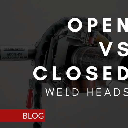 Differences Between Open and Closed Orbital Weld Heads